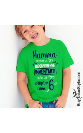 T-shirt bimbo  "Mamma se non ci fossi bisognerebbe inventarti ed io ti rifarei proprio come 6"