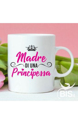 Tazza con scritta "madre di una principessa"