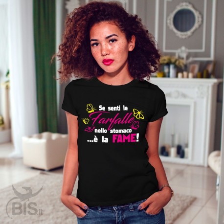 T-shirt Donna  "Se senti le farfalle nello stomaco è la fame"