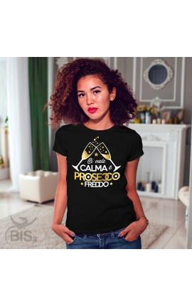 T-shirt Donna  "Ci vuole calma e prosecco freddo"