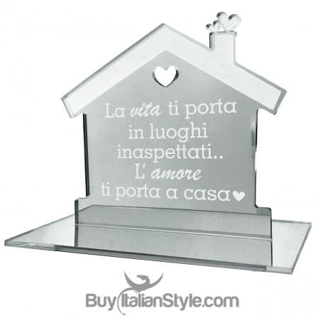 Casetta in plexiglass specchiato"La vita ti porta in luoghi inaspettati, l'amore ti porta a casa"