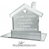 Casetta in plexiglass specchiato"La vita ti porta in luoghi inaspettati, l'amore ti porta a casa"