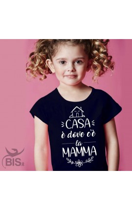 T-shirt bimba manica corta "CASA è dove c'è la MAMMA"